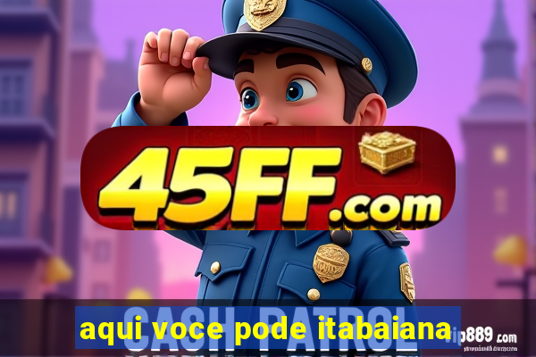 aqui voce pode itabaiana